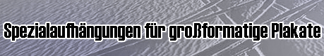 Spezialaufhaengungen fuer großformatige Plakate